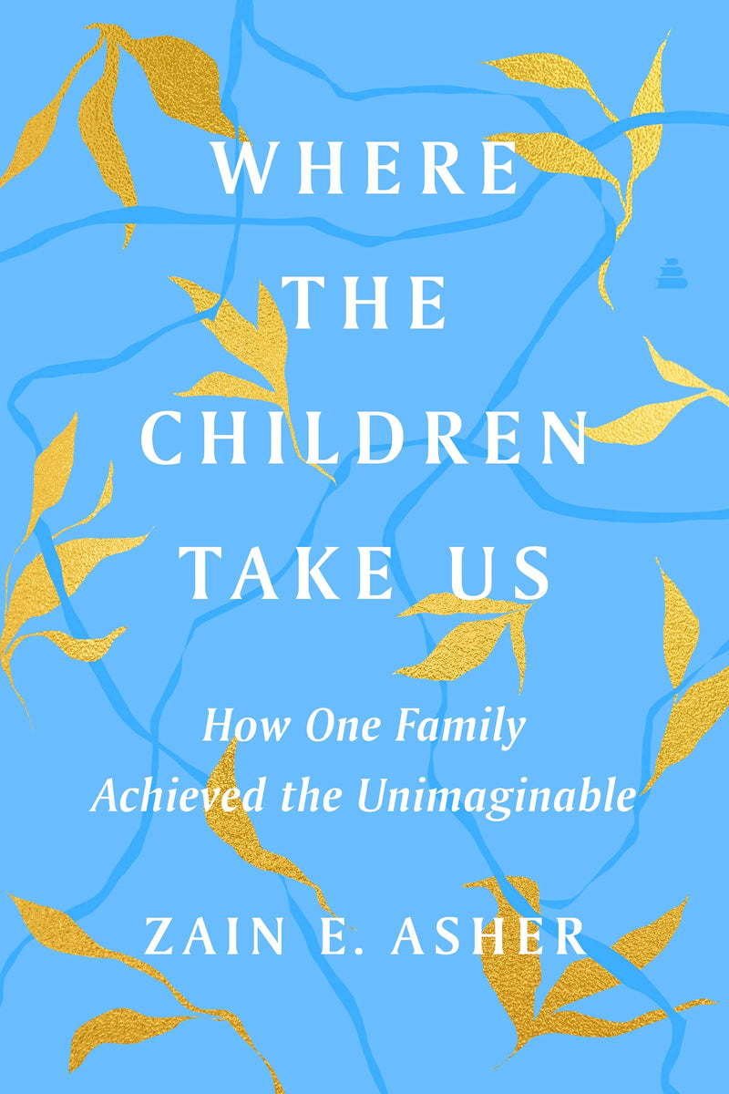 Where the Children Take Us How One Family Achieved the Unimaginable