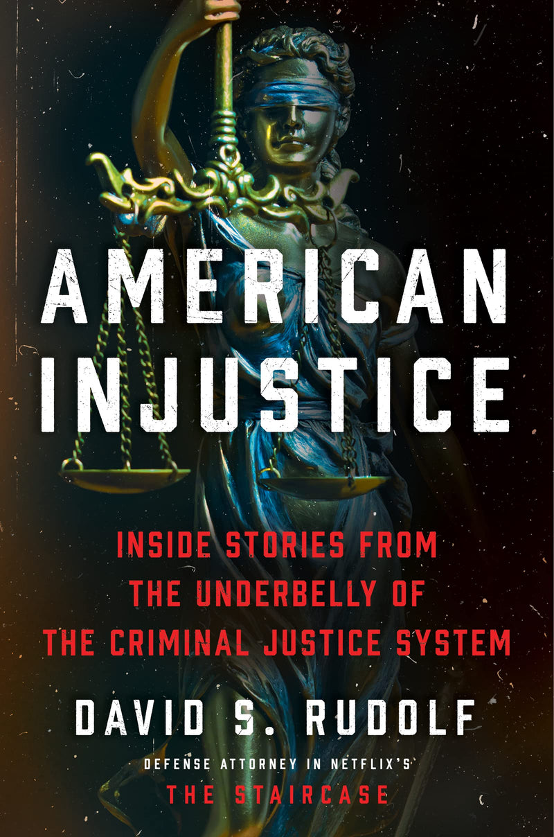 American Injustice Inside Stories from the Underbelly of the Criminal Justice System