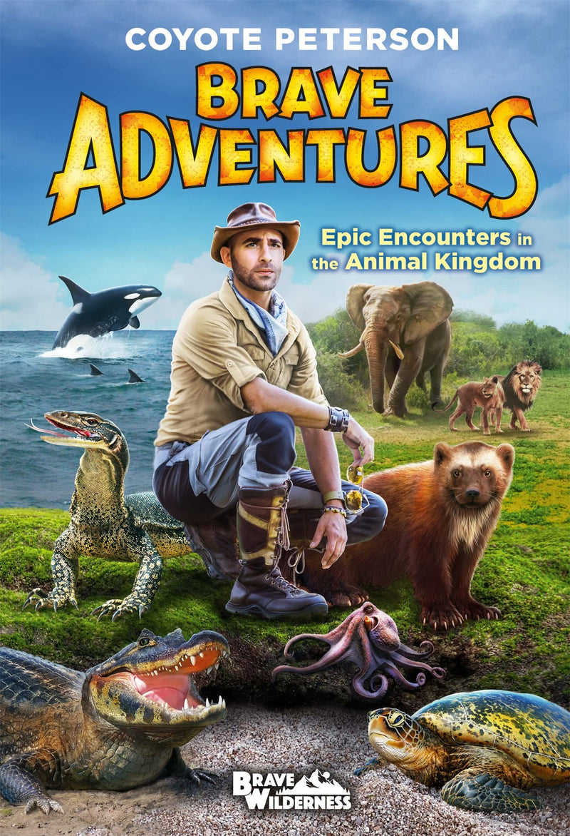 Epic Encounters in the Animal Kingdom (Brave Adventures Vol. 2) (Brave Wilderness, 2)