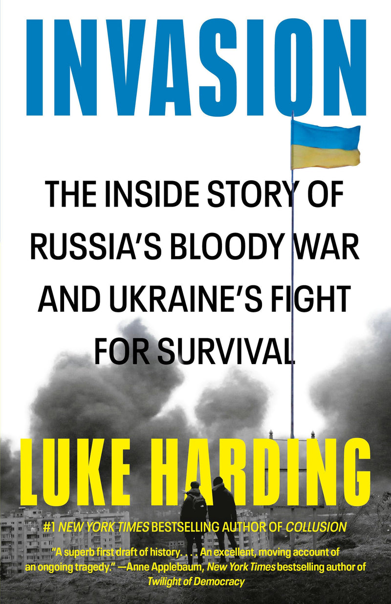 Invasion The Inside Story of Russias Bloody War and Ukraines Fight for Survival