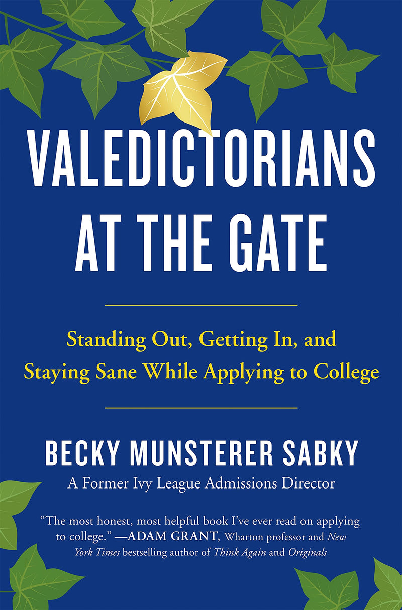 Valedictorians at the Gate Standing Out, Getting In, and Staying Sane While Applying to College