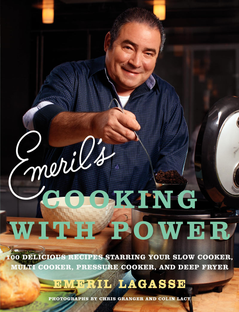 Emerils Cooking with Power 100 Delicious Recipes Starring Your Slow Cooker, Multi Cooker, Pressure Cooker, and Deep Fryer