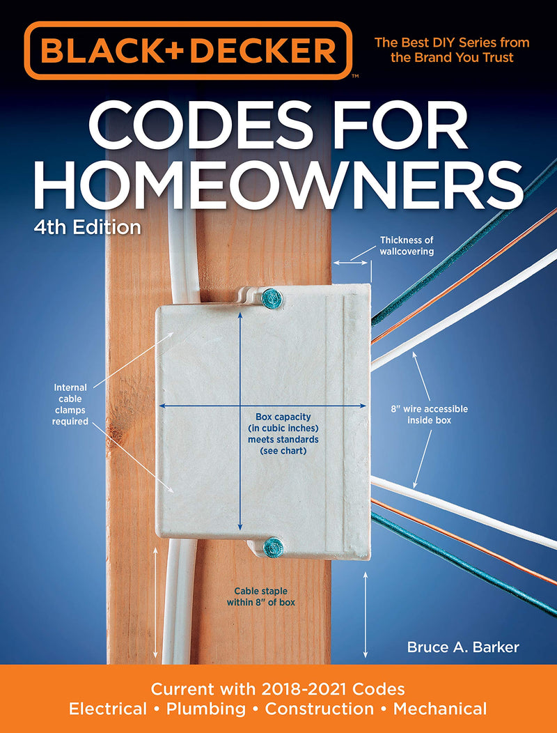 Black & Decker Codes for Homeowners 4th Edition Current with 2018-2021 Codes - Electrical • Plumbing • Construction • Mechanical (Black & Decker Complete Guide)