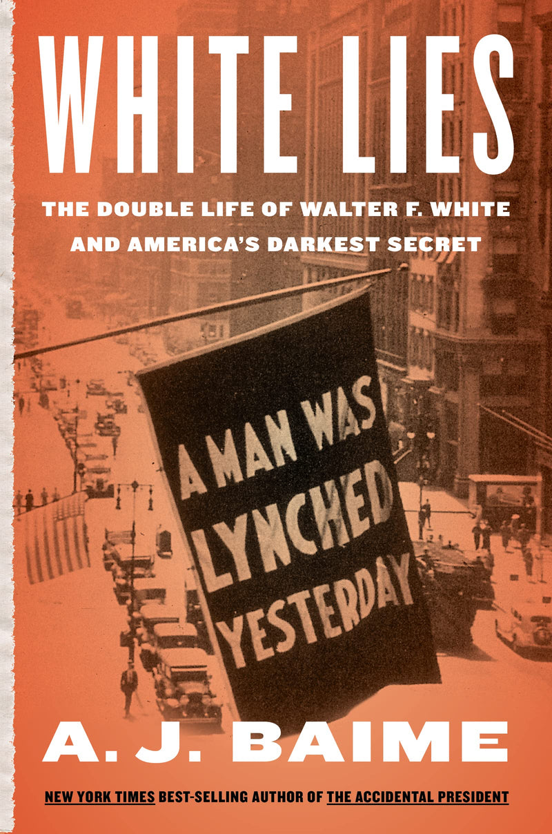 White Lies The Double Life of Walter F. White and Americas Darkest Secret