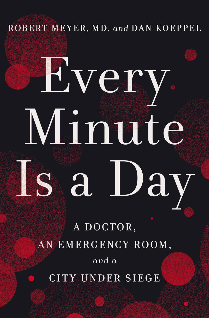 Every Minute Is a Day A Doctor, an Emergency Room, and a City Under Siege