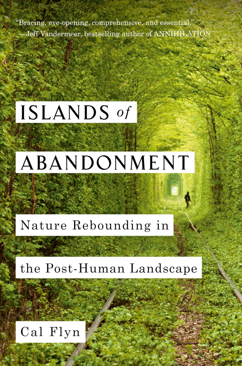 Islands of Abandonment Nature Rebounding in the Post-Human Landscape