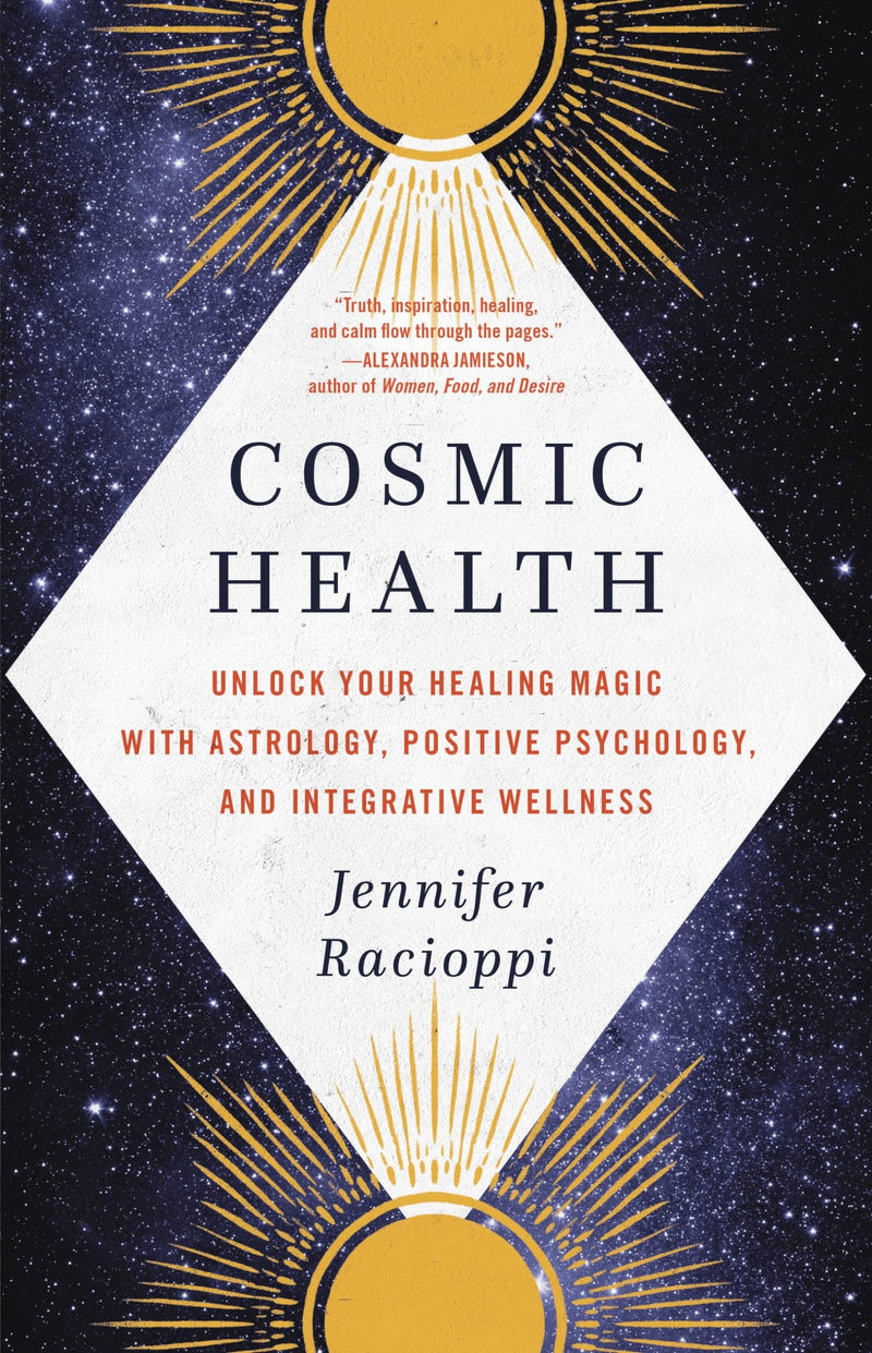 Cosmic Health Unlock Your Healing Magic with Astrology, Positive Psychology, and Integrative Wellness