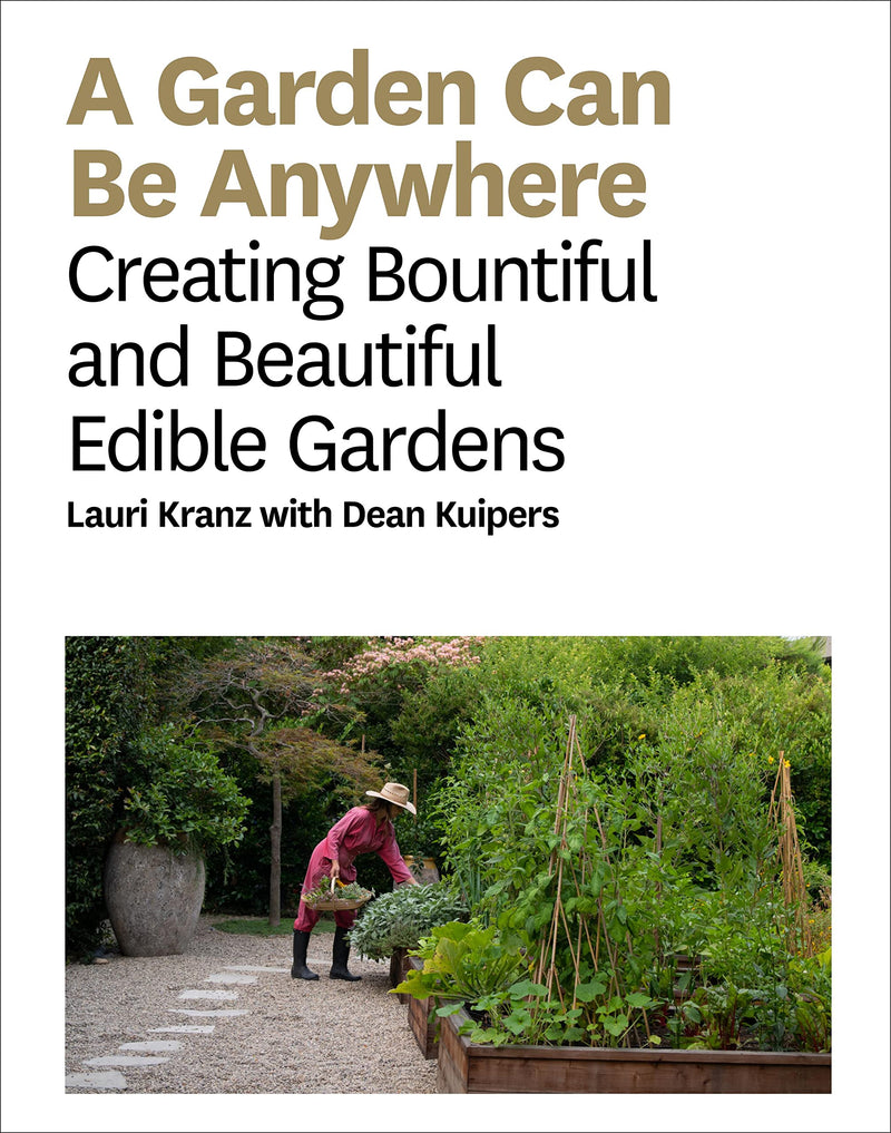 A Garden Can Be Anywhere Creating Bountiful and Beautiful Edible Gardens