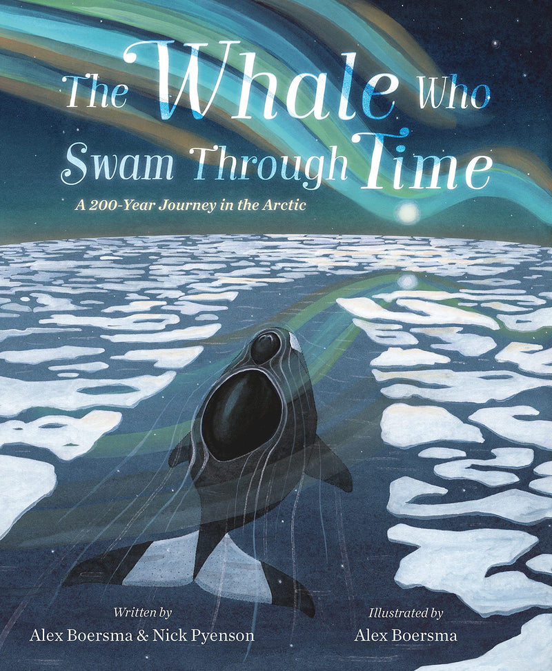 The Whale Who Swam Through Time A Two-Hundred-Year Journey in the Arctic